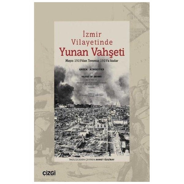 İzmir Vilayetinde Yunan Vahşeti - Mayıs 1919'dan Temmuz 1919'a Kadar | Çizgi Kitabevi (İnce Kapak)