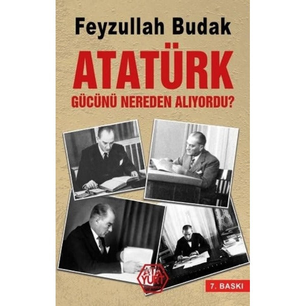 Atatürk Gücünü Nereden Alıyordu? | Atayurt Yayınevi (Ciltsiz)