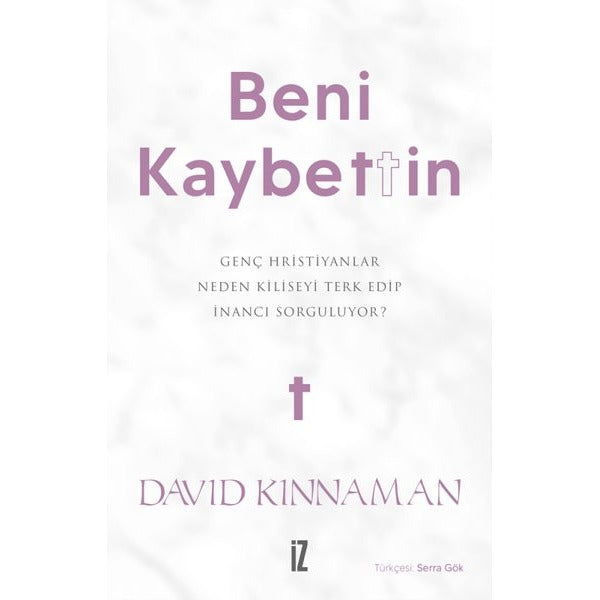 Beni Kaybettin - Genç Hristiyanlar Neden Kiliseyi Terk Edip İnancı Sorguluyor? | İz Yayıncılık (İnce Kapak)