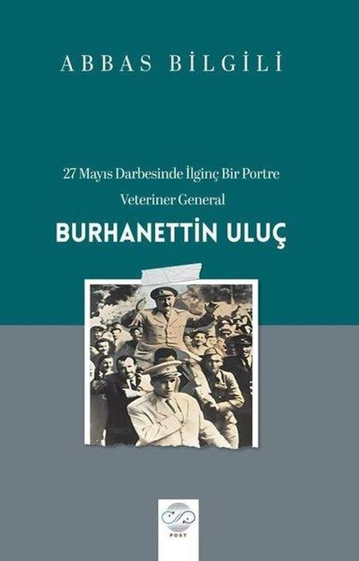 27 Mayıs Darbesinde İlginç Bir Portre: Veteriner General: Burhanettin Uluş | Post Yayın (İnce Kapak)