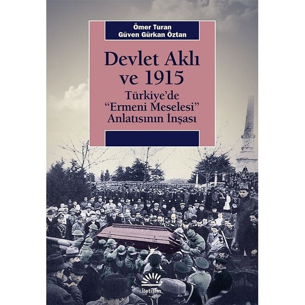 Devlet Aklı ve 1915-Türkiye'de Ermeni Meselesi Anlatısının İnşaası | İletişim Yayınları