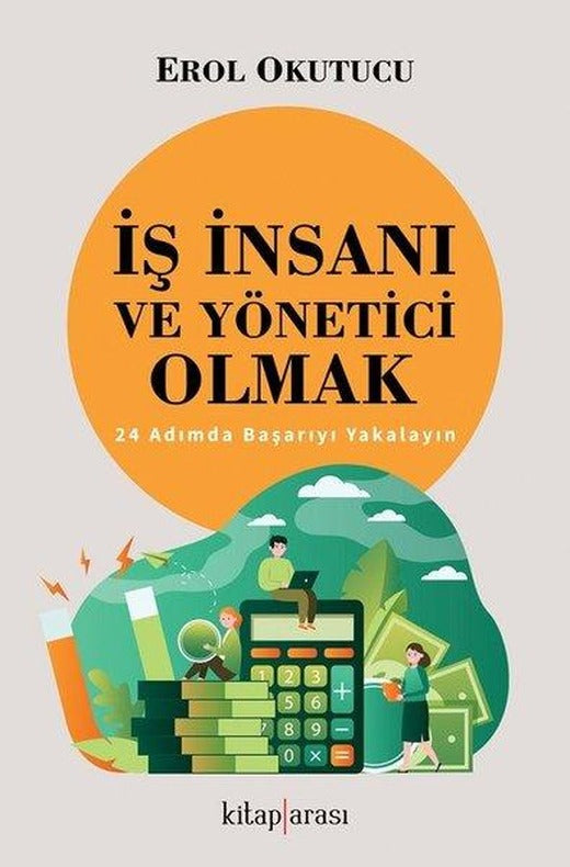 İş İnsanı ve Yönetici Olmak - 24 Adımda Başarıyı Yakalayın | Kitap Arası (İnce Kapak)