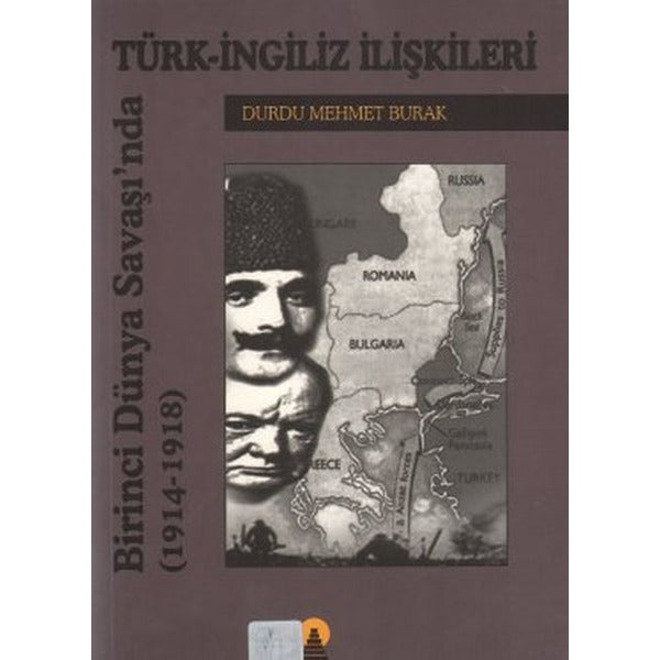Türk-İngiliz İlişkileri Birinci Dünya Savaşında (1914-1918) | Ebabil (İnce Kapak)