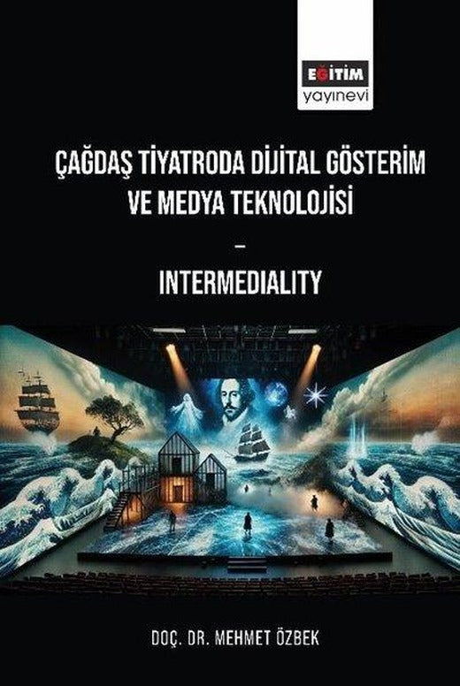 Çağdaş Tiyatroda Dijital Gösterim ve Medya Teknolojisi-Intermediality | Eğitim Yayınevi (İnce Kapak)