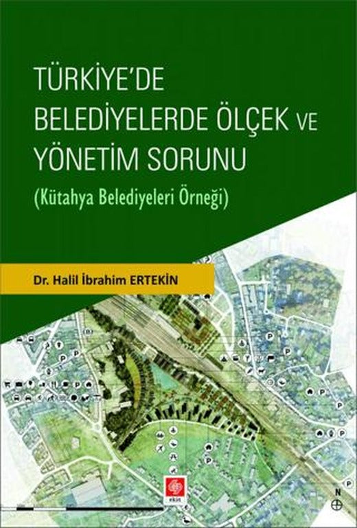 Türkiye'de Belediyelerde Ölçek ve Yönetim Sorunu (Kütahya Belediyeleri Örneği) | Ekin Basım Yayın (Ciltsiz)