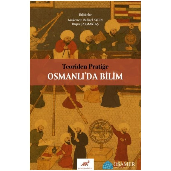 Teoriden Pratiğe Osmanlı’da Bilim | Paradigma Akademi Yayınları (Ciltsiz)