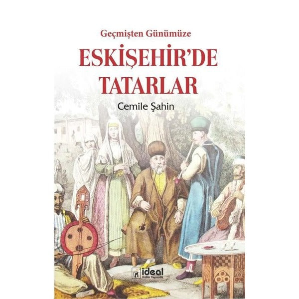 Geçmişten Günümüze Eskişehir'de Tatarlar | İdeal Kültür Yayıncılık