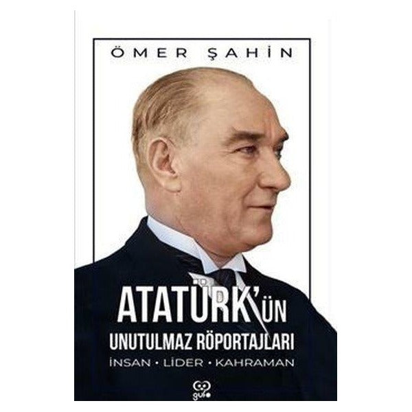 Atatürk'ün Unutulmaz Röportajları - İnsan Lider Kahraman | Gufo Yayınları (İnce Kapak)