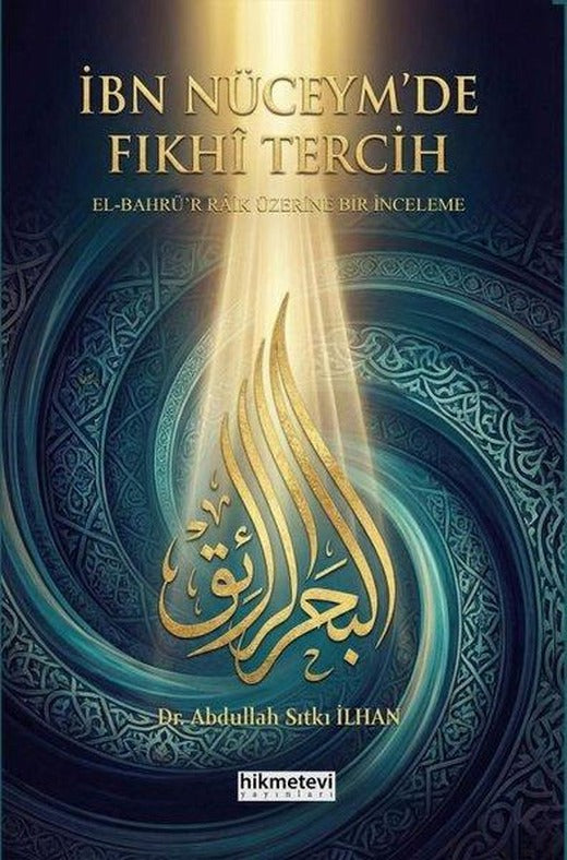 İbn Nüceym'de Fıkhi Tercih: El Bahrü'r Raik Üzerine Bir İnceleme | Hikmetevi Yayınları (İnce Kapak)