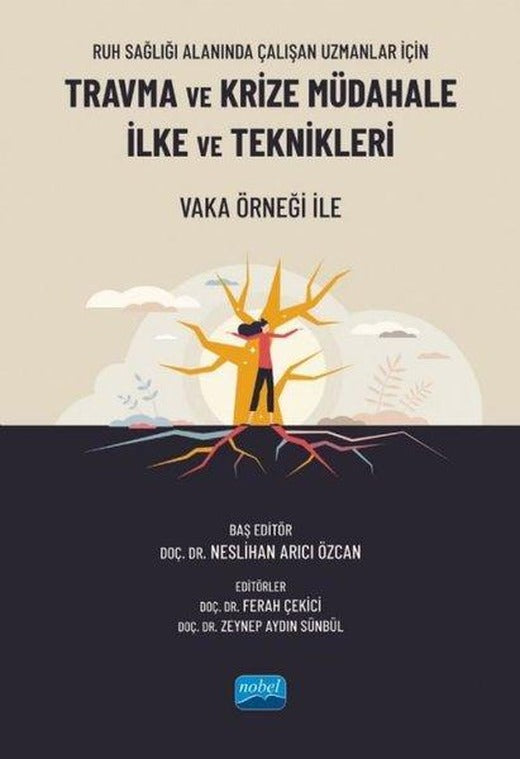 Travma ve Krize Müdahale İlke ve Teknikleri - Ruh Sağlığı Alanında Çalışan Uzmanlar İçin - Vaka Örne | Nobel Akademik Yayıncılık (İnce Kapak)