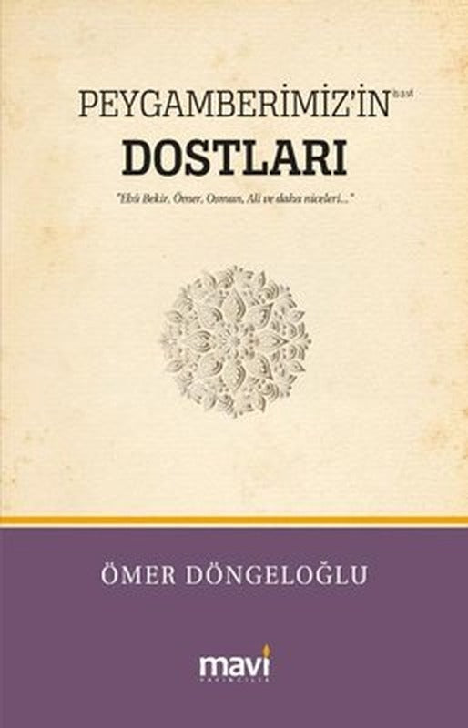 Peygamberimiz'in Dostları - Hz. Ebu Bekir Hz. Ömer Hz. Osman Hz. Ali ve Daha Niceleri | Mavi Yayıncılık (İnce Kapak )