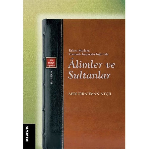 Erken Modern Osmanlı İmparatorluğu'nda Alimler ve Sultanlar