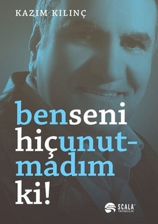 Ben Seni Hiç Unutmadım Ki! | Scala Yayıncılık