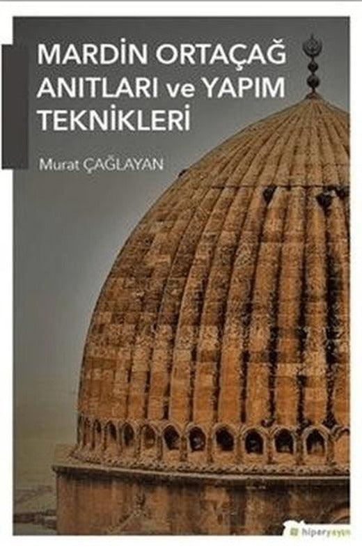 Mardin Ortaçağ Anıtları ve Yapım Teknikleri | Hiperlink Yayınları (Ciltsiz)