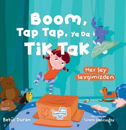 Boom Tap Tap Ya Da Tik Tak Her Şey Sevgimizden | Puset Kitap (Ciltli)