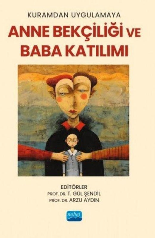 Kuramdan Uygulamaya Anne Bekçiliği ve Baba Katılımı | Nobel Akademik Yayıncılık (İnce Kapak)