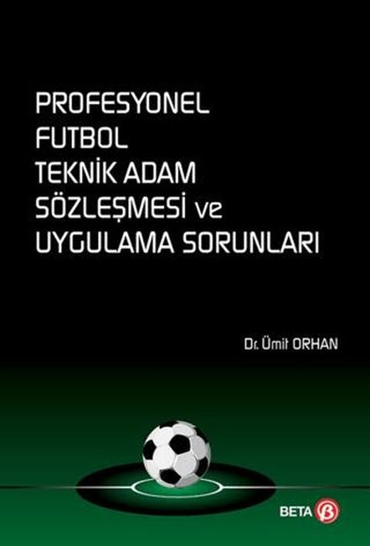 Profesyonel Futbol Teknik Adam Sözleşmesi ve Uygulama Sorunları | Beta Yayınevi (Ciltsiz)
