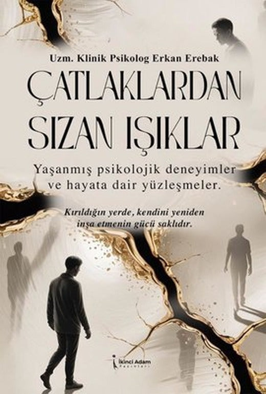Çatlaklardan Sızan Işıklar - Yaşanmış Psikolojik Deneyimler ve Hayata Dair Yüzleşmeler | İkinci Adam Yayınları (İnce Kapak)
