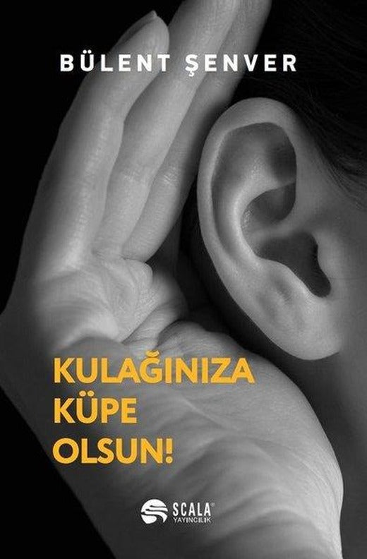 Kulağınıza Küpe Olsun! | Scala Yayıncılık (İnce Kapak)