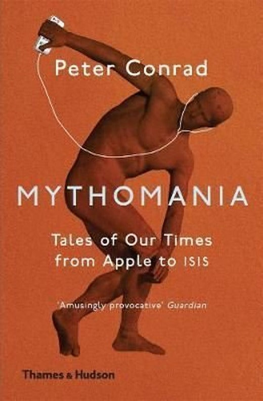 Mythomania: Tales of Our Times From Apple to Isis | Thames & Hudson