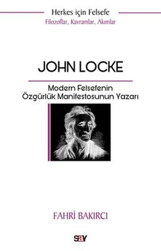 John Locke: Modern Felsefenin Özgurluk Manifestosunun Yazarı - Herkes İçin Felsefe - Filozoflar K | Say Yayınları (İnce Kapak)