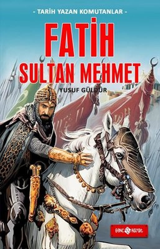 Fatih Sultan Mehmet - Tarih Yazan Komutanlar | Genç Hayat