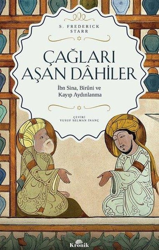 Çağları Aşan Dahiler - İbn Sina, Biruni ve Kayıp Aydınlanma | Kronik Kitap (İnce Kapak)