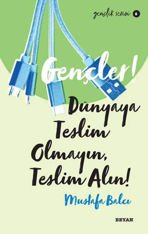 Gençler! Dünyaya Teslim Olmayın, Teslim Alın!