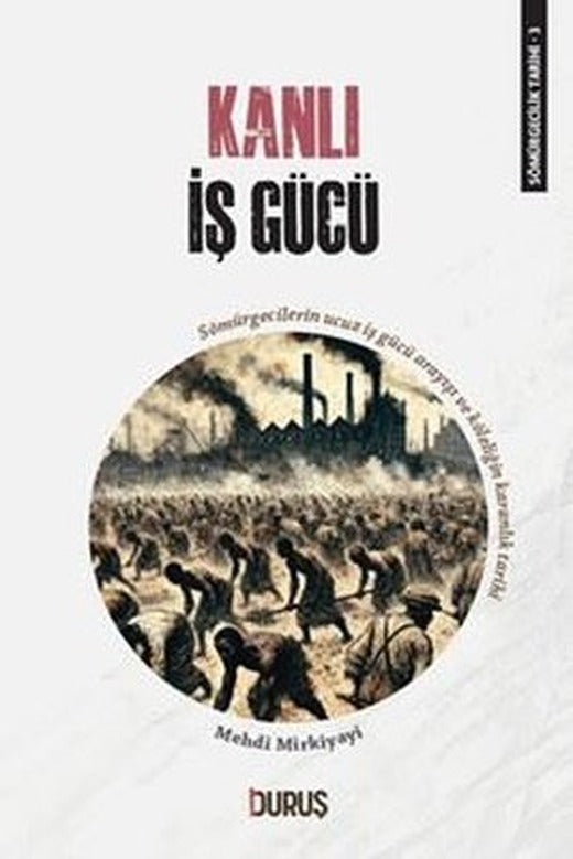 Kanlı İş Gücü - Sömürgecilik Tarihi 3 | Duruş Yayınları (İnce Kapak)