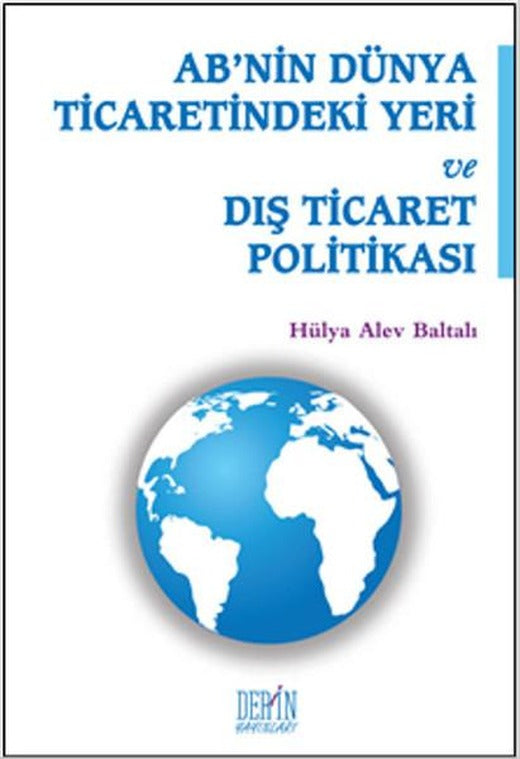 AB'nin Dünya Ticaretindeki Yeri ve Dış Ticaret Politikası | Derin Yayınları - Ekonomi Dizisi (İnce Kapak)