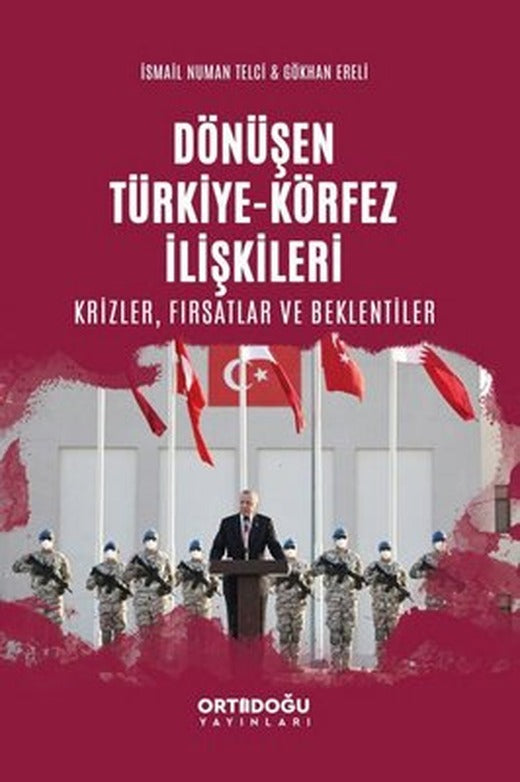 Dönüşen Türkiye - Körfez İlişkileri: Krizler - Fırsatlar ve Beklentiler | Ortadoğu Yayınları