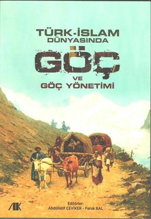 Türk - İslam Dünyasında Göç ve Göç Yönetimi | Akademik Kitaplar (Ciltsiz)