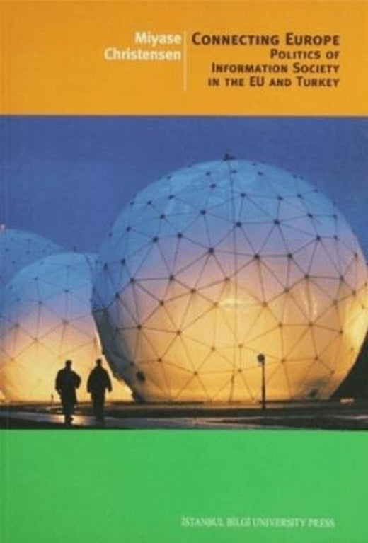 Connecting Europe Politics of Information Society in the EU and Turkey | İstanbul Bilgi Üniversitesi Yayınları (Ciltsiz)