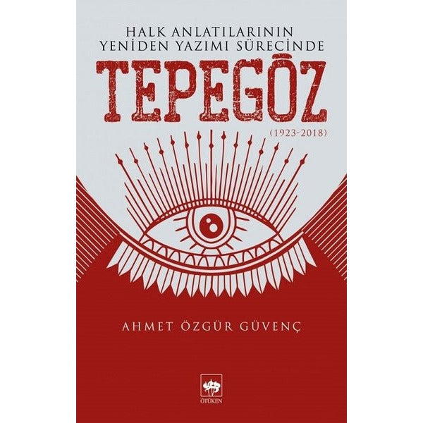 Halk Anlatılarının Yeniden Yazımı Sürecinde Tepegöz 1932-2018 | Ötüken Neşriyat