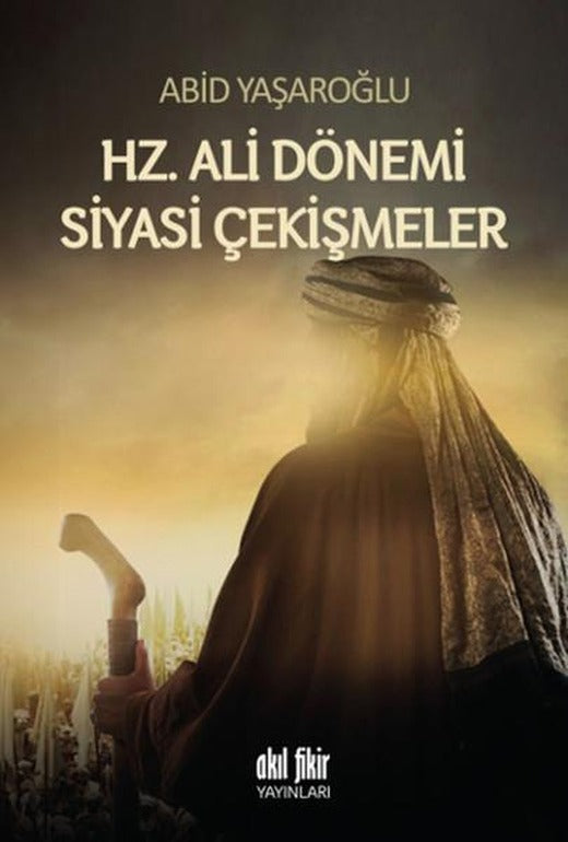 Hz. Ali Dönemi Siyasi Çekişmeler | Akıl Fikir Yayınları (İnce Kapak)