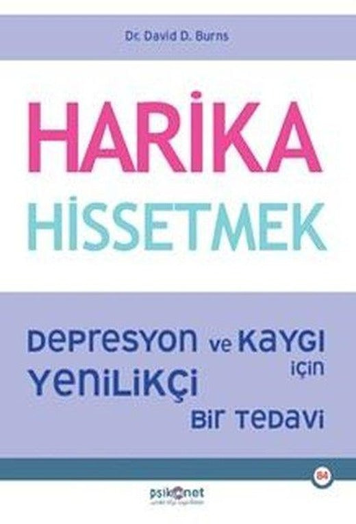 Harika Hissetmek - Depresyon ve Kaygı İçin Yenilikçi Bir Tedavi | Psikonet (İnce Kapak)