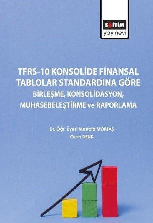 TFRS-10 Konsolide Finansal Tablolar Standardına Göre Birleşme Konsolidasyon Muhasebeleştirme ve Rapo | Eğitim Yayınevi (İnce Kapak)