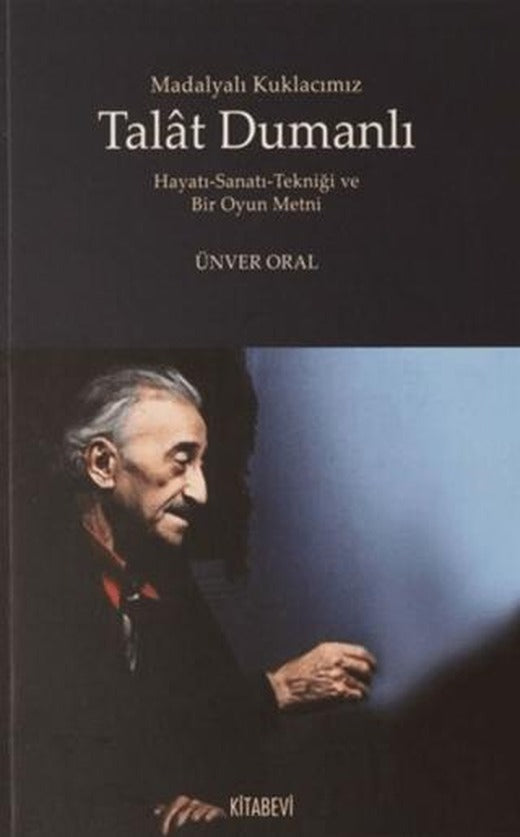 Madalyalı Kuklacımız Talat Dumanlı Hayatı-Sanatı-Tekniği ve Bir Oyun Metni