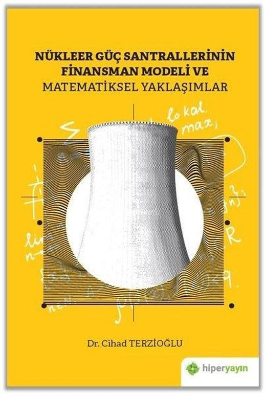 Nükleer Güç Santrallerinin Finansman Modeli Ve Matematiksel Yaklaşımlar | Hiperlink (İnce Kapak)