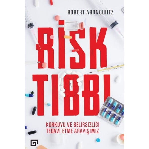 Risk Tıbbı-Korkuyu ve Belirsizliği Tedavi Etme Arayışımız | Koç Üniversitesi Yayınları (İnce Kapak)