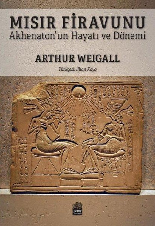 Mısır Firavunu - Akhenaton'un Hayatı ve Hükümdarlık Dönemi | Sümer Yayıncılık (İnce Kapak)