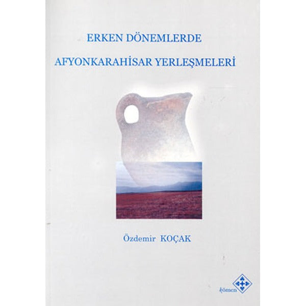 Erken Dönemlerde Afyonkarahisar Yerleşmeleri