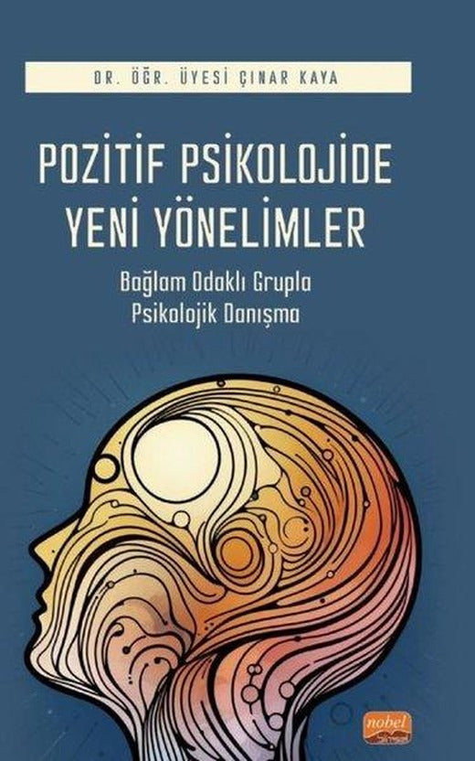 Pozitif Psikolojide Yeni Yönelimler - Bağlam Odaklı Grupla Psikolojik Danışma | Nobel Bilimsel Eserler (İnce Kapak)
