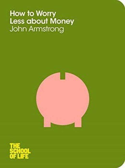 How to Worry Less About Money: The School of Life | Macmillan
