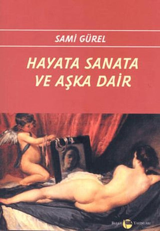 Hayata Sanata ve Aşka Dair | Belge Yayınları (Ciltsiz)