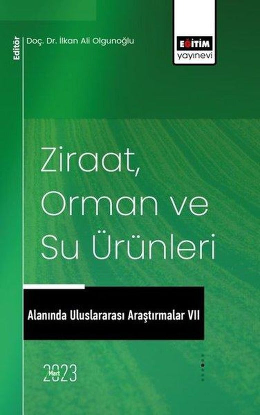 Ziraat Orman ve Su Ürünleri Alanında Uluslararası Araştırmalar - 7 | Eğitim Yayınevi (İnce Kapak)