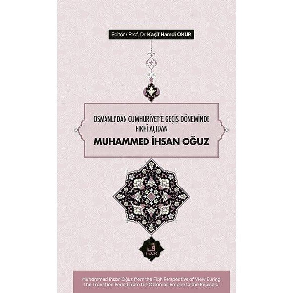 Osmanlı'dan Cumhuriyet'e Geçiş Döneminde Fıkhi Açıdan Muhammed İhsan Oğuz | Fecr Yayınları (Ciltli)
