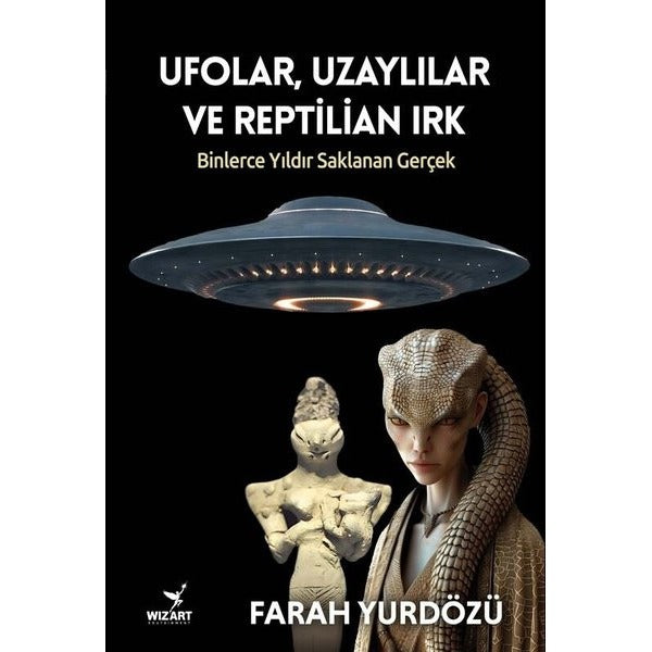 UfolarUzaylılar ve Reptilian Irk - Binlerce Yıldır Saklanan Gerçek | Wizart Yayınları