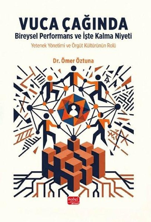Vuca Çağında Bireysel Performans ve İşte Kalma Niyeti - Yetenek Yönetimi ve Örgüt Kültürünün Rolü | Nobel Bilimsel Eserler (İnce Kapak)