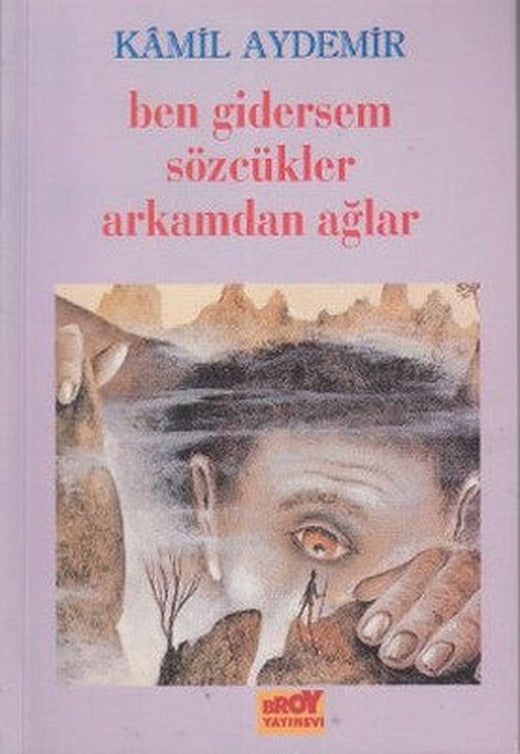 Ben Gidersem Sözcükler Arkamdan Ağlar | Broy Yayınevi